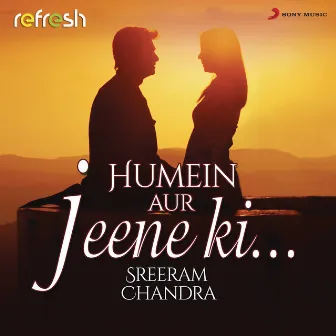 Humein Aur Jeene Ki... (Refresh Version) by Sreerama Chandra