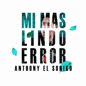 Mi más lindo error by Anthony El Soniko