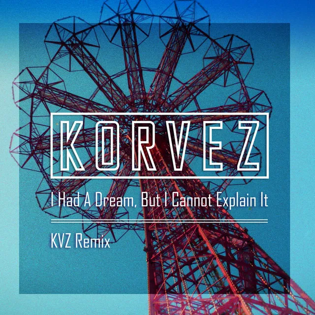 I had A Dream, But I Cannot Explain It (KVZ Remix- Extended Version)