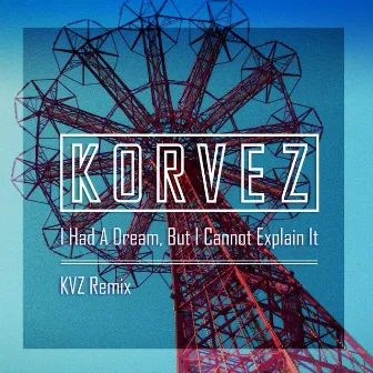 I Had A Dream, But I Cannot Explain It (KVZ Remix) by KVZ