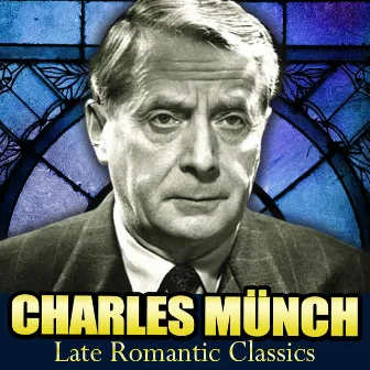 Late Romantic Classics by Charles Münch