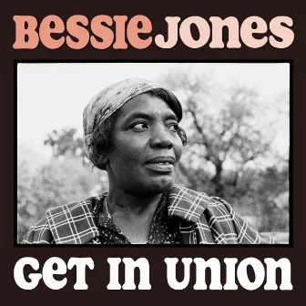 Get in Union by Bessie Jones