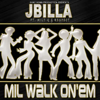 Mil Walk On' Em (feat. Milt G & Respect) by JBilla