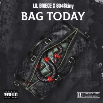 BAG TODAY by Lil Briece