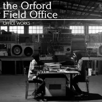 Office Works by The Orford Field Office