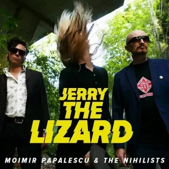 Jerry The Lizard by Moimir Papalescu & The Nihilists