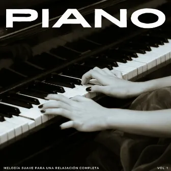 Piano: Melodía Suave Para Una Relajación Completa Vol. 1 by Canal de piano clásico