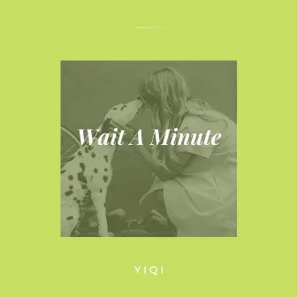 Wait a Minute (Just Like This) by Yiqi