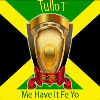 Me Have It Fe Yo by Tullo T