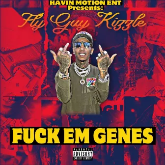 Fuck Em Genes by Fly Guy Kizzle