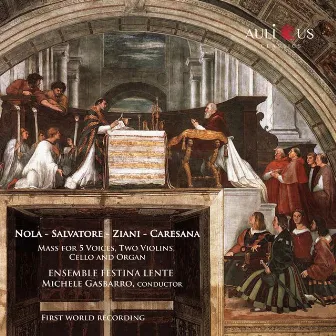 Nola, Salvatore, Ziani, Caresana: Mass For 5 Voices, Two Violins, Cello And Organ by Michele Gasbarro