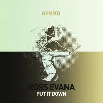 Put It Down by Ross Evana