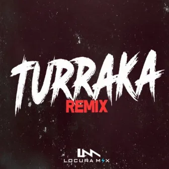 Turraka (Remix) by Locura Mix