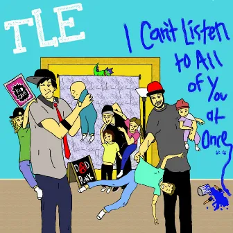 I Can't Listen to All of You at Once by TLE