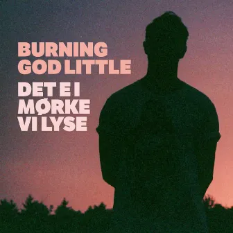 Det e i mørke vi lyse by Burning God Little