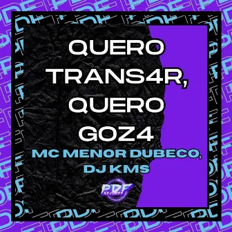 Quero Trans4R, Quero Goz4 by DJ KMS