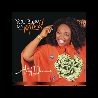 You Blow My Mind by Aity Dennis