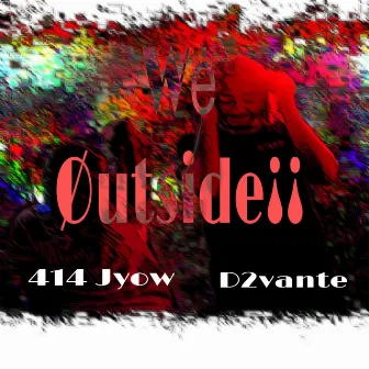 We Øutside¡¡ by D2vante