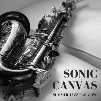 Sonic Canvas: Jazz Background Music by Summer Jazz Paradise