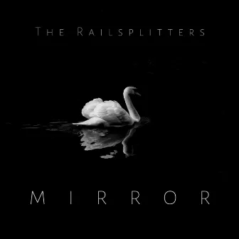 Mirror by The Railsplitters