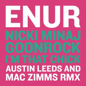 I'm That Chick (feat. Nicki Minaj & GoonRock) [Austin Leeds and Mac Zimms Remix] by Enur