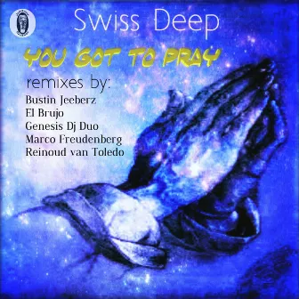 You Got to Pray by Swiss Deep