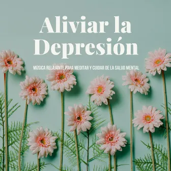 Aliviar la Depresión: Música Relajante para Meditar y Cuidar de la Salud Mental by La Sonrisa