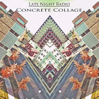 Concrete Collage by Late Night Radio