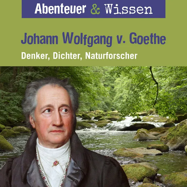 Kapitel 3 - Johann Wolfgang von Goethe - Denker, Dichter, Naturforscher