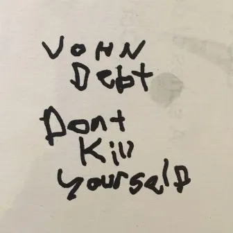 Don't Kill Yourself (DKY) by John Debt