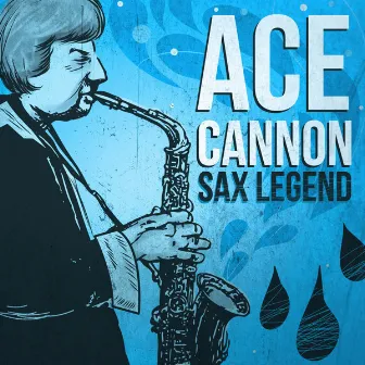 Ace Cannon - Sax Legend by Ace Cannon