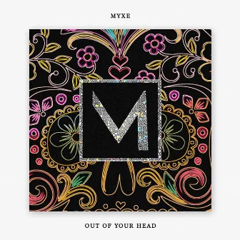 Out of Your Head by MYXE