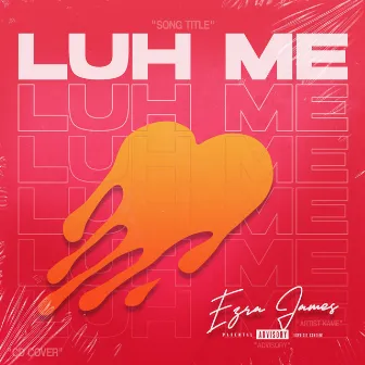 Luh Me by Ezra James