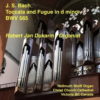 J.S. Bach: Toccata and Fugue in D Minor, BWV 565 by Robert Jan Dukarm