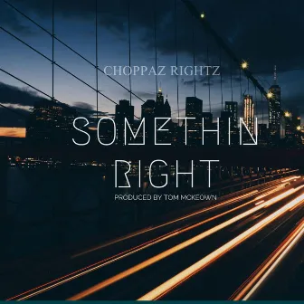 Somethin' Right by Choppaz Rightz