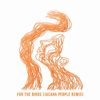 For The Birds - Jacana People Remix by Zola Blood