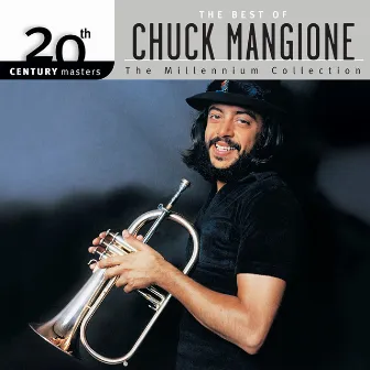 20th Century Masters: The Best Of Chuck Mangione (The Millennium Collection) by Chuck Mangione