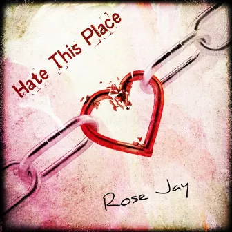 Hate This Place by Rose Jay