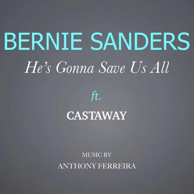 Bernie Sanders - He's going to save us all