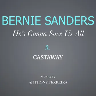 Bernie Sanders - He's going to save us all by Anthony Ferreira