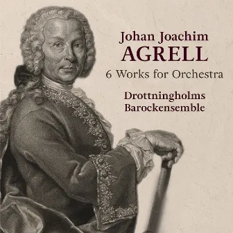 Johan Joachim Agrell: 6 Works for Orchestra by Johan Agrell