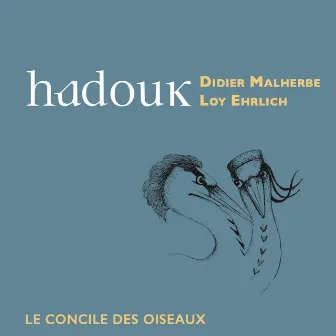 Hadouk (Le Concile des Oiseaux) by Loy Ehrlich