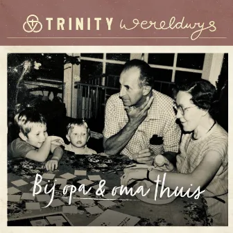 Bij Opa & Oma Thuis by Trinity Wereldwijs