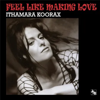 Feel Like Making Love by Ithamara Koorax