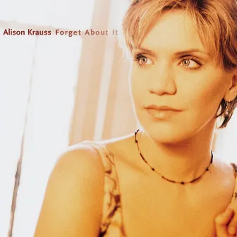 Forget About It by Alison Krauss