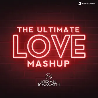 The Ultimate Love Mashup (DJ Kiran Kamath) by Dj Kiran Kamath