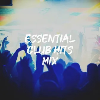 Essential Club Hits Mix by 