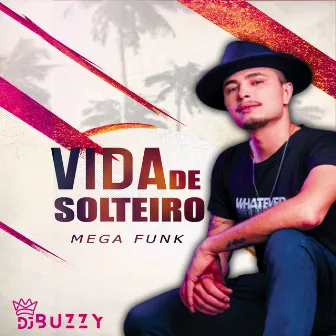 Vida De Solteiro Mega Funk by DJ BUZZY