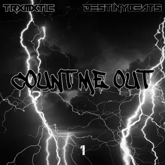 COUNT ME OUT by TrXmXtic