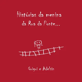 Histórias da Menina da Rua da Ponte by Guigui